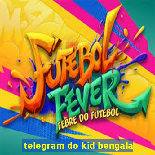 telegram do kid bengala